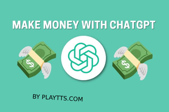 How to Earn Money with the Use of ChatGPT: A Comprehensive Guide